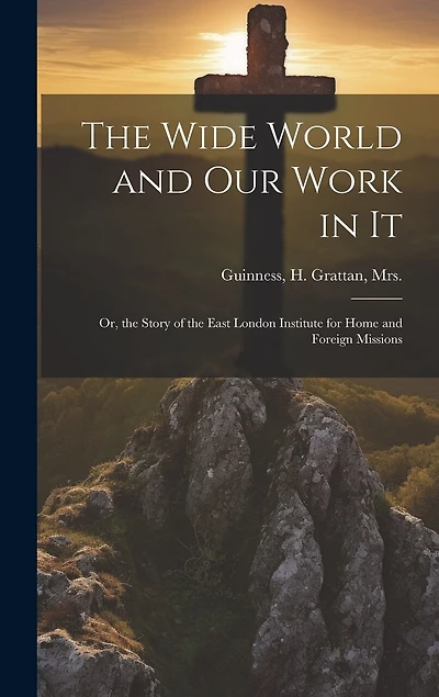 The Wide World and Our Work in It: Or