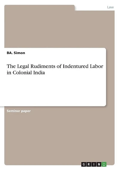 The Legal Rudiments of Indentured Labor in Colonial India