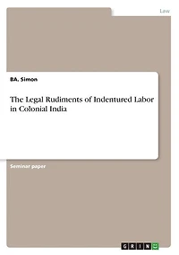 The Legal Rudiments of Indentured Labor in Colonial India