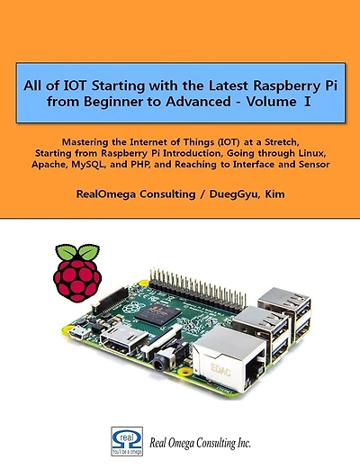 All of IOT Starting with the Latest Raspberry Pi from Beginner to Advanced - Volume 1: Mastering the Internet of Things (IOT) at a Stretch, Starting from Raspberry Pi Introduction, Going through Linux, Apache, MySQL, and PHP, and Reaching to Interface an