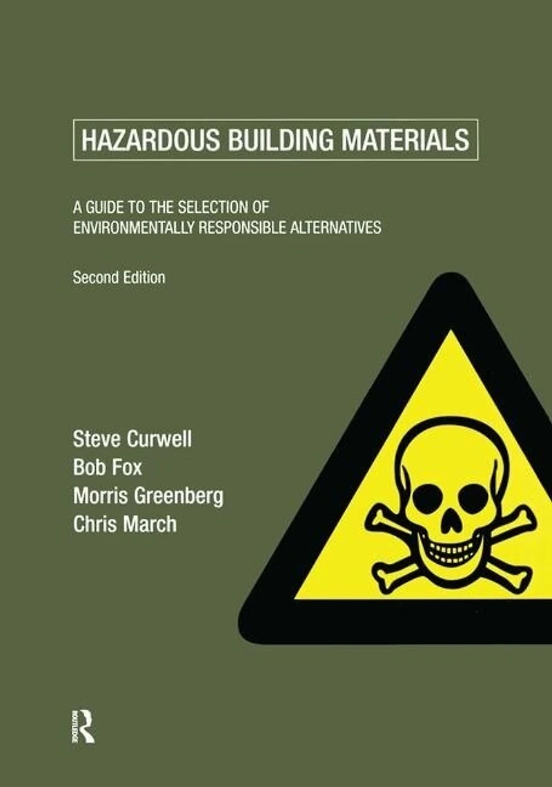 Hazardous Building Materials: A Guide To The Selection Of Environmentally Responsible Alternatives