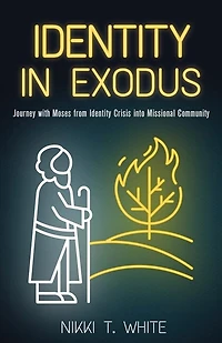 Identity Exodus: Journey with Moses from Crisis into Missional Community