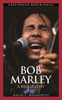 Bob Marley: A Biography