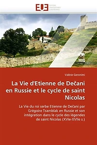 La Vie d'Etienne de Decani en Russie et le cycle de saint Nicolas: La Vie du roi serbe Etienne de Decani par Grégoire Tsamblak en Russie et son intégration dans le cyc