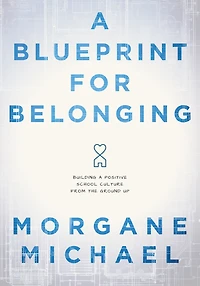 Blueprint for Belonging, A: Building a Positive School Culture From the Ground Up (Research-backed practical strategies to foster classroom belonging)