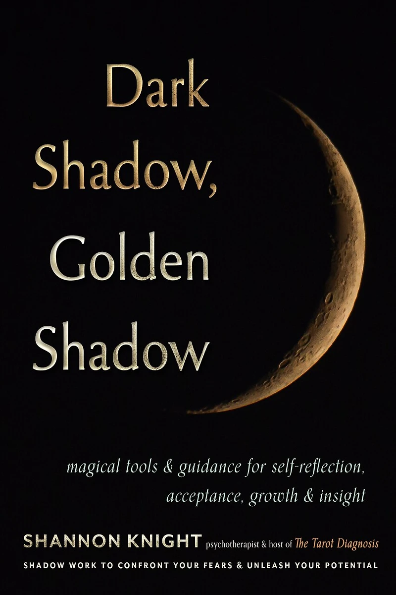 Dark Shadow, Golden Shadow: Magickal Tools and Tarot to Confront Your Fears Free Potential