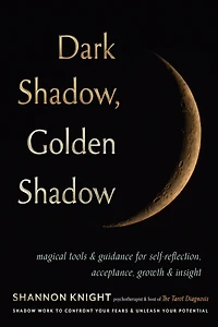 Dark Shadow, Golden Shadow: Magickal Tools and Tarot to Confront Your Fears Free Potential