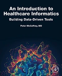 An Introduction to Healthcare Informatics: Building Data-Driven Tools