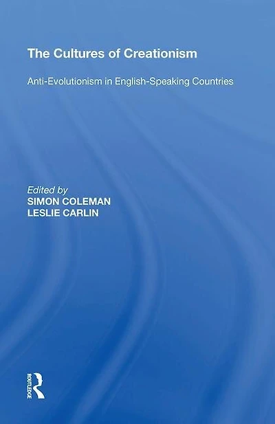 The Cultures of Creationism: Anti-Evolutionism English-Speaking Countries