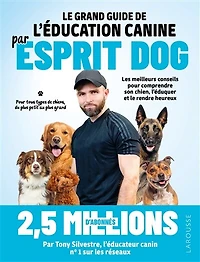 le grand guide de l'éducation canine par Esprit dog: les meilleurs conseils pour comprendre son chien, l'éduquer et rendre heureux