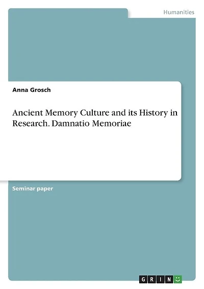 Ancient Memory Culture and its History in Research. Damnatio Memoriae