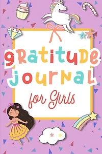 Daily Gratitude Journal For Girls: Mindfulness And Daily Attitude Of Gratitude Practice For Girls