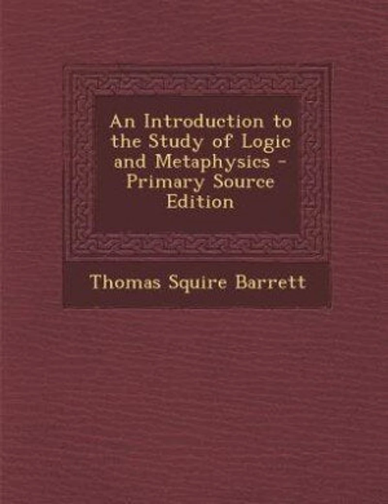 An Introduction to the Study of Logic and Metaphysics - Primary Source Edition