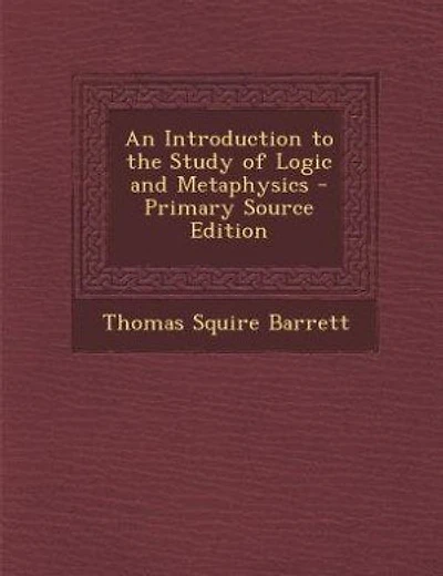 An Introduction to the Study of Logic and Metaphysics - Primary Source Edition
