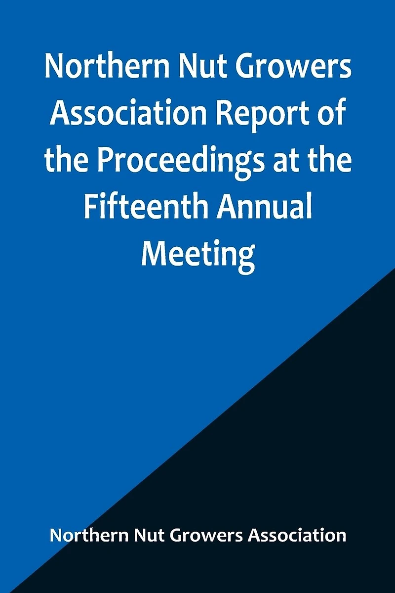Northern Nut Growers Association Report of the Proceedings at the Fifteenth Annual Meeting; New York City, September 3, 4 and 5, 1924