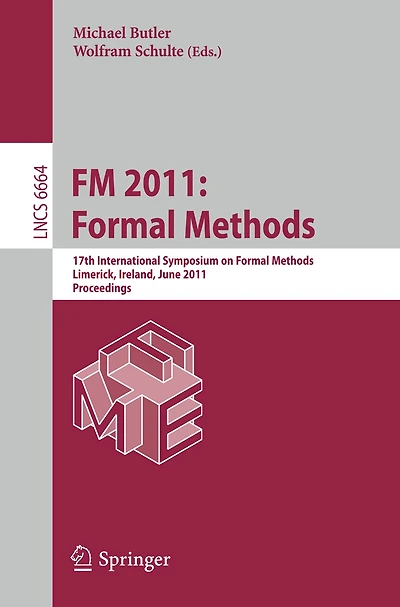 Fm 2011: Formal Methods: 17th International Symposium on Formal Methods, Limerick, Ireland, June 20-24, 2011, Proceeding: 17th International Symposium on Formal Methods, Limerick, Ireland, June 20-24, 2011, Proceedings