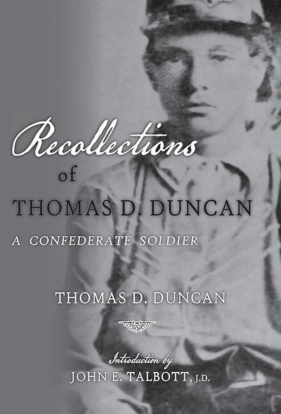 Recollections Of Thomas D. Duncan, A Confederate Soldier