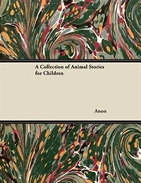 A Collection of Animal Stories for Children