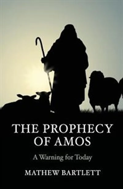 The Prophecy of Amos - A Warning for Today: Bible Study Guide