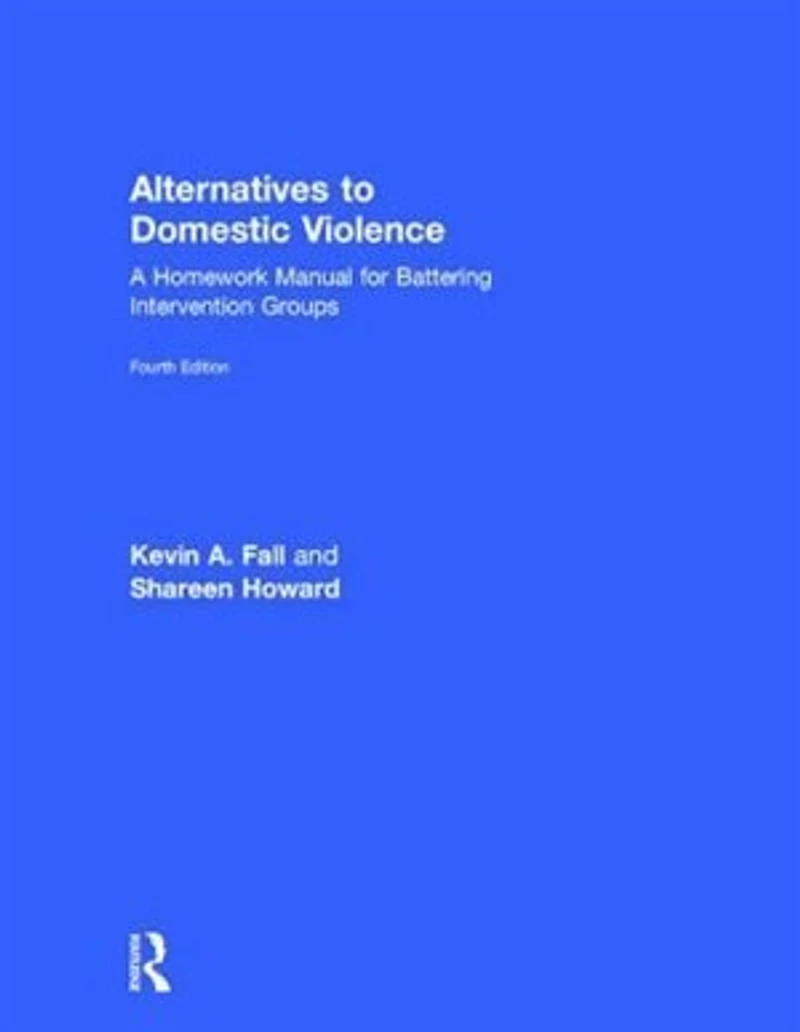 Alternatives to Domestic Violence: A Homework Manual for Battering Intervention Groups
