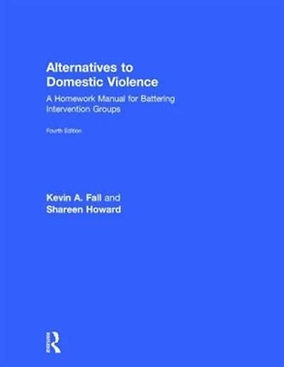 Alternatives to Domestic Violence: A Homework Manual for Battering Intervention Groups