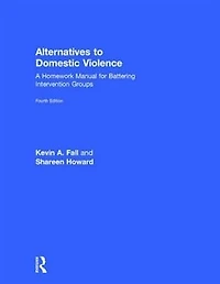 Alternatives to Domestic Violence: A Homework Manual for Battering Intervention Groups