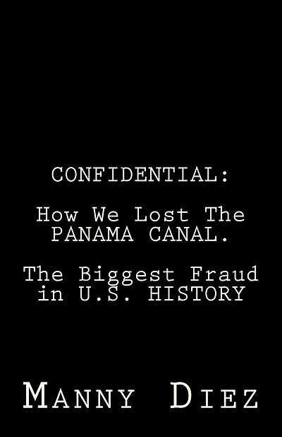 Confidential: How We Lost The PANAMA CANAL. The Biggest Fraud in U.S. HISTORY