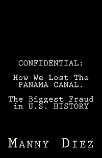 Confidential: How We Lost The PANAMA CANAL. The Biggest Fraud in U.S. HISTORY