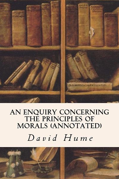 An Enquiry Concerning The Principles Of Morals (annotated)
