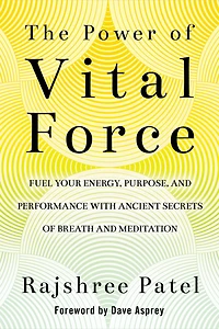 The Power of Vital Force: Ancient Secrets to Transform How You Think, Feel, and Act
