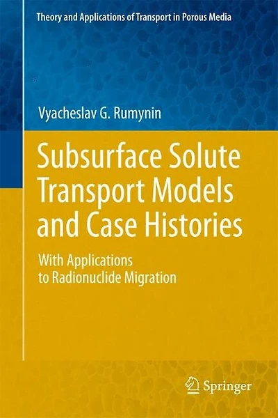 Subsurface Solute Transport Models And Case Histories: With Applications To Radionuclide Migration