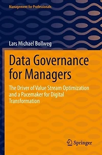 Data Governance for Managers: The Driver of Value Stream Optimization and a Pacemaker for Digital Transformation