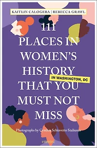 111 Places Women's History Washington DC That You Must Not Miss