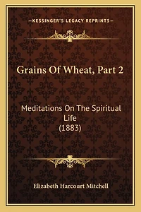 Grains Of Wheat, Part 2: Meditations On The Spiritual Life (1883)