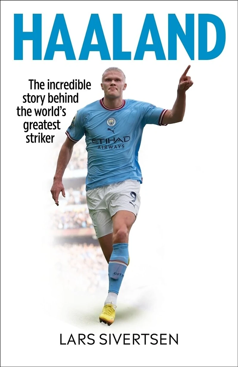 Haaland: the incredible story behind world's greatest striker