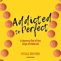 Addicted to Perfect: A Journey Out of the Grips Adderall