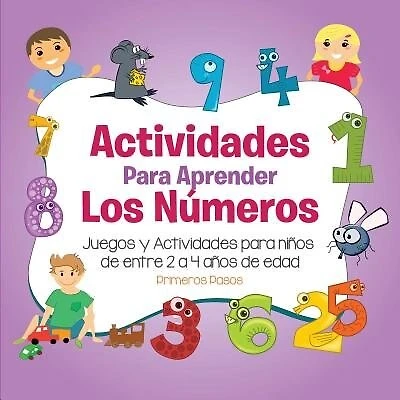Actividades para Aprender los Números: Juegos y Actividades para niños de entre 2 a 4 años de edad