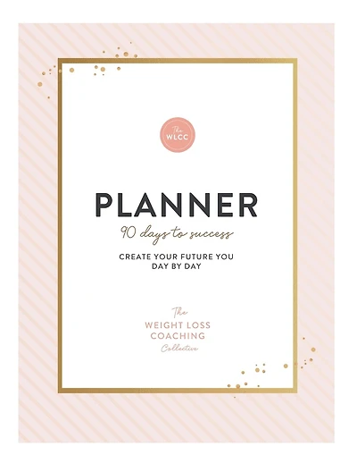 The Weight Loss Coaching Collective 90 Day Planner: Create Your Future You Day by Day