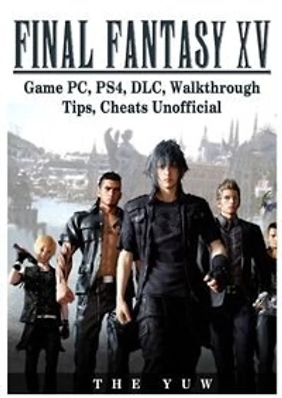 Final Fantasy XV Game PC, PS4, DLC, Walkthrough Tips, Cheats Unofficial