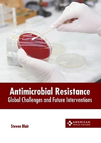Antimicrobial Resistance: Global Challenges and Future Interventions