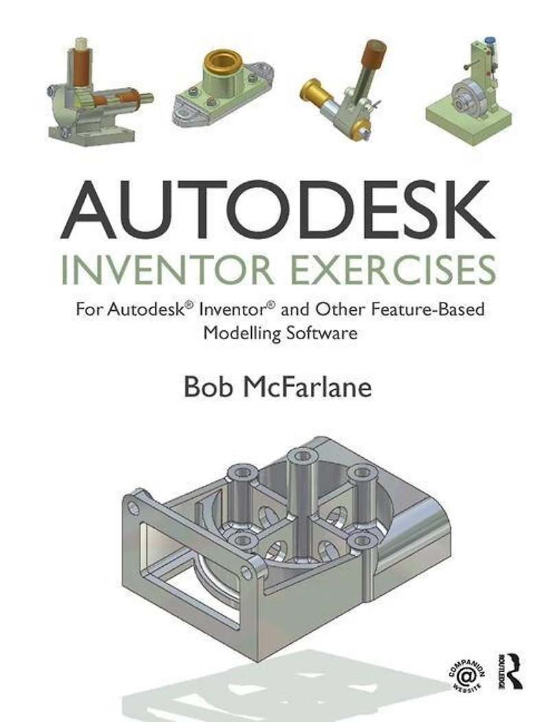 Autodesk Inventor Exercises: For And Other Feature-based Modelling Software