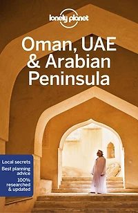 Lonely Planet Oman, UAE & Arabian Peninsula 6 6th Ed.: Plan the Trip of a Lifetime, Detailed Itineraries Maps, Insider Tips, Covers United Arab Emirates, Saudi Arabia, Qatar and more