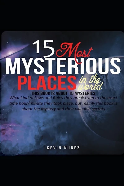 15 Most Mysterious Places in the World: Read this book to learn about the Mysteries of the World