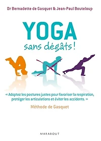 Yoga sans dégâts !: des postures justes pour favoriser la respiration et protéger les articulations