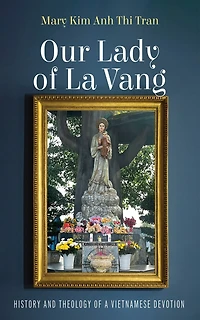 Our Lady of La Vang: History and Theology a Vietnamese Devotion