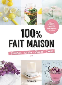 100 % fait maison : plus de 600 trucs et astuces pour tout faire soi-même: plus de 600 trucs et astuces pour tout faire soi-même