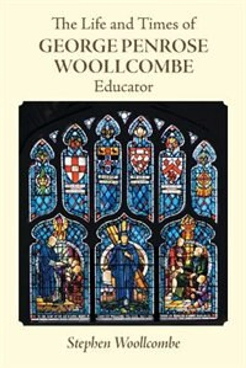 The Life and Times of George Penrose Woollcombe: Educator
