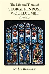 The Life and Times of George Penrose Woollcombe: Educator