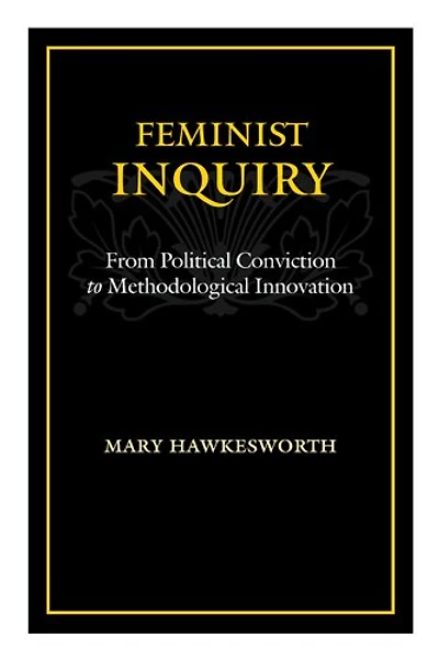 Feminist Inquiry: From Political Conviction to Methodological Innovation