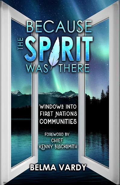Because the Spirit was There: Windows into First Nations Communities